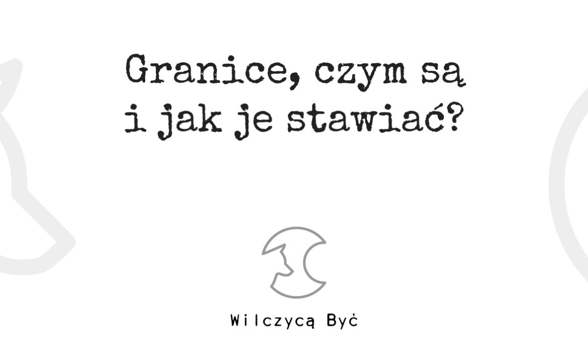 Granice, czym są i jak je stawiać?