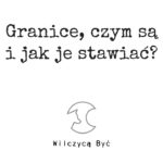 Granice, czym są i jak je stawiać?