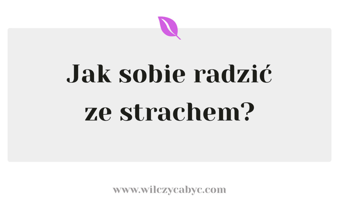 Jak sobie radzić ze strachem?